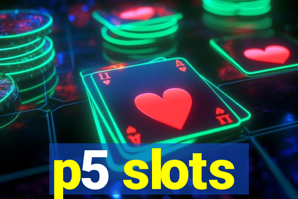 p5 slots